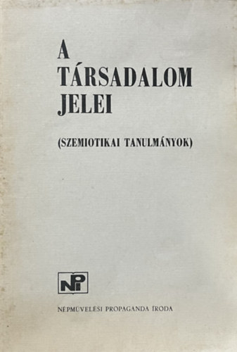 Népművelési Propaganda Iroda - A társadalom jelei (Szemiotikai tanulmányok)