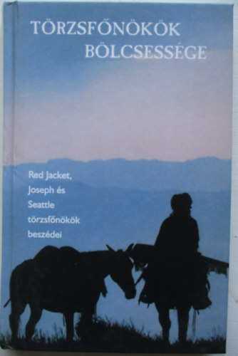 Szenzár Kiadó - Törzsfőnökök bölcsessége/Red Jacket,Joseph és Seattle törzsfőnökök