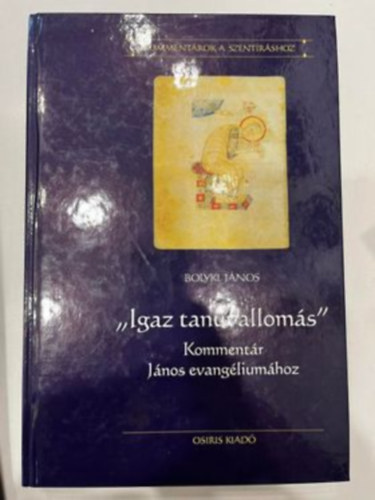 Dr. Bolyki J�nos - Igaz tan�vallom�s - Komment�r J�nos evang�lium�hoz