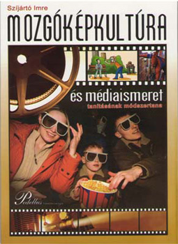 Sz�j�rt� Imre - Mozg�k�pkult�ra �s m�diaismeret tan�t�s�nak m�dszertana