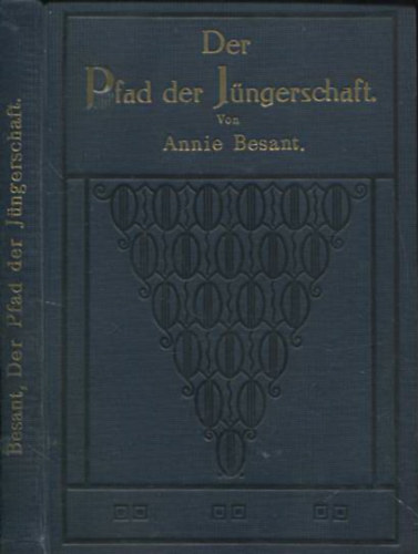 Annie Besant - Der Pfad der Jngerschaft. Vier Vortrge gehalten am zwanzigsten Stiftungsfest der theosophischen Gesellschaft zu Adjar Madras, den 27., 28., 29., 30. Dezember 1895.