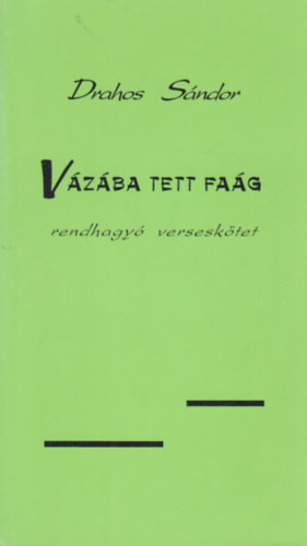 Drahos Sándor - Vázába tett faág - rendhagyó verseskötet