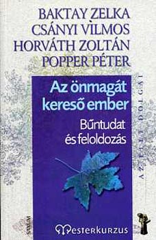 Baktay Zelka, Csnyi Vilmos, Horvth Zoltn, Popper Pter - Az nmagt keres ember - Bntudat s feloldozs
