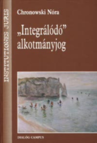 Chronowski Nóra - "Integrálódó" alkotmányjog