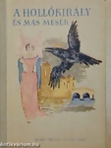 Varga Tamsn (szerk.), Sznt Piroska (ill.) - A Hollkirly s ms mesk - A vilgirodalom legszebb mesibl
