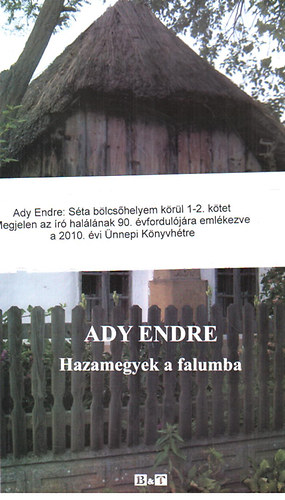 Ady Endre - Sta blcshelyem krl 1-2. - Hazamegyek a falumba (rdmindszenti versek) - Mostanban megint rdmindszenten (Elbeszlsek, tudstsok a szlfalurl)