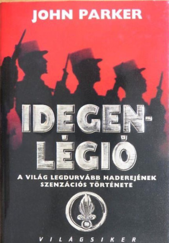 John Parker, Szerk.: G�ti P�ter, Laux J�zsef (szerk.), Ford.: Koll�rik P�ter - Idegenl�gi� - A vil�g legdurv�bb haderej�nek szenz�ci�s t�rt�nete