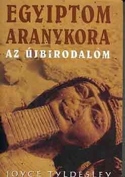 Joyce Tyldesley - Egyiptom aranykora - Az jbirodalom