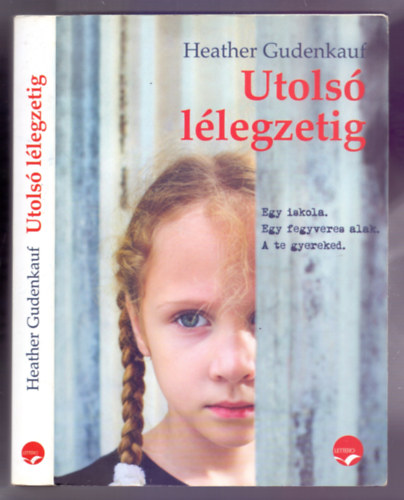 Heather Gudenkauf - Utols llegzetig (Egy iskola. Egy fegyveres alak. A te gyereked.)