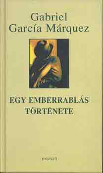 Gabriel García Márquez - Egy emberrablás története