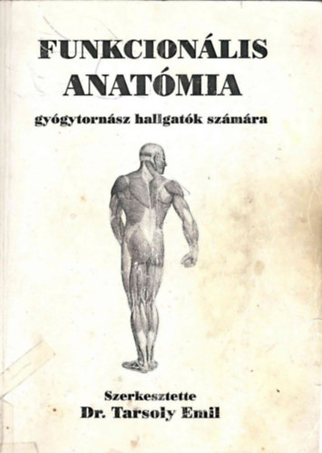 Tarsoly Emil (szerk.), Mészáros Tamás - Funkcionális anatómia gyógytornászhallgatók számára