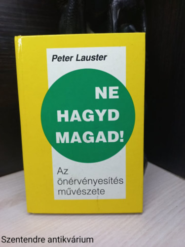 Peter Lauster - Ne hagyd magad! - Az önérvényesítés művészete (Saját képpel)