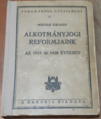Molnr Klmn - Alkotmnyjogi reformjaink Az 1937 s 1938 vekben
