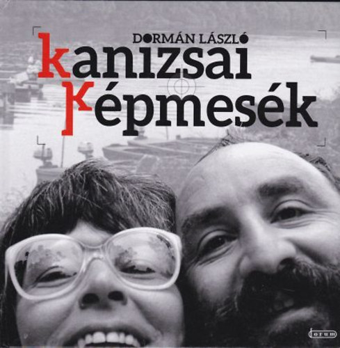 Dormndi Lszl - Kanizsai kpmesk - Fnykpek a Kanizsai rtbor nyolcvanas veibl