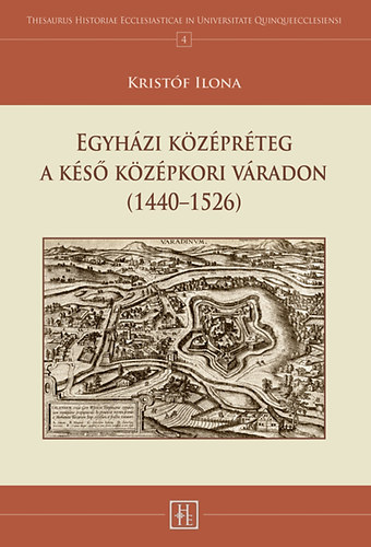 Krist�f Ilona - Egyh�zi k�z�pr�teg a k�s� k�z�pkori V�radon (1440-1526)