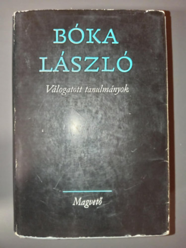 Bóka László, Sík Csaba (szerk.) - Válogatott tanulmányok (Alakok / Problémák, irányok, értelmezések / Arcképvázlatok / Levél és vallomás / A magyar nyelv védelme / "Miért szép?")