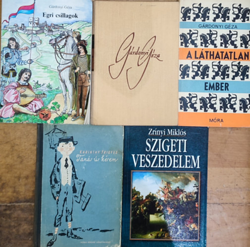 G�rdonyi G�za, Zr�nyi Mikl�s, Karinthy Frigyes - 5db k�telez� �s aj�nlott irodalom - G�rdonyi G�za-Egri csillagok, A l�thatatlan ember, Aggyisten, Biri, Zr�nyi Mikl�s-Szigeti veszedelem, Karinthy Frigyes-Tan�r �r k�rem