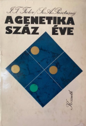 Frolov, I.T.-Pasztusnij, Sz.A. - A genetika sz�z �ve