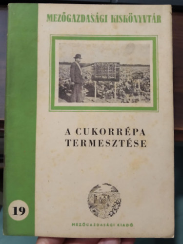 Dr. Sedlmayr Kurt - A cukorr�pa termeszt�se - Mez�gazdas�gi kisk�nyvt�r 19.