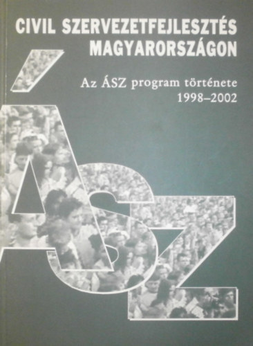 Zal�n Hermina M�ra Veronika - Civil szervezetfejleszt�s Magyarorsz�gon Az �SZ program t�rt�nete 1998-2002