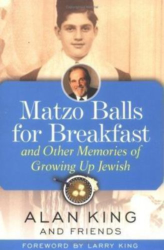 Alan King - Matzo Balls for Breakfast: And Other Memories of Growing Up Jewish (Maceszgolyk reggelire: s egyb emlkek a zsid felnvsrl angol nyelven)