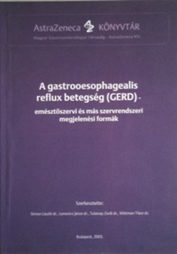 Rcz Istvn Simon Lszl Blint Andrs Wittman Tibor Csandy Mikls Szke Judit Varga Gbor Rosztczy Andrs Berta Gyula Bszrmnyi Nagy Gyrgy Horvth rs Pter Izbki Ferenc Kir - A gastrooesophagealis reflux betegsg (GERD) - EMSZTSZERVI S MS SZERVRENDSZERI MEGJELENSI FORMK