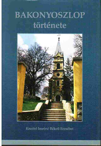 Kneifel Imr�n� B�kefi Erzs�bet - Bakonyoszlop t�rt�nete
