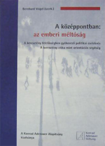 Bernhard Vogel (szerk.) - A kzppontban: az emberi mltsg