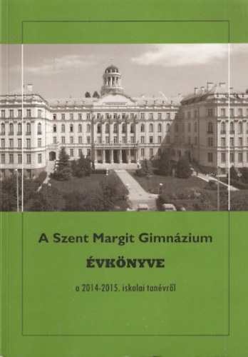 G�rbe L�szl� (Szerk.) - A Szent Margit Gimn�zium �vk�nyve a 2014-2015. iskolai tan�vr�l az iskola fenn�ll�s�nak 95. esztendej�ben