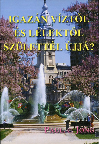 Paul C. Jong - Igazn vztl s Llektl szlettl jj?