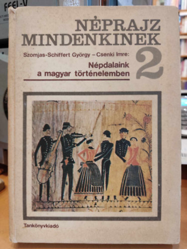 Szomjas-Schiffert-Csenki - Nprajz mindenkinek 2. - Npdalaink a magyar trtnelemben