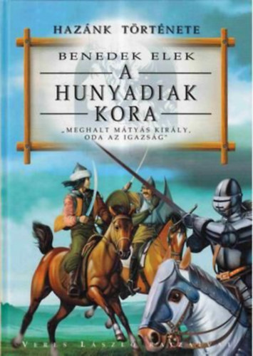 Benedek Elek - A Hunyadiak kora