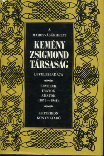 A marosv�s�rhelyi Kem�ny Zsigmond T�rsas�g levelesl�d�ja LEVELEK, IRATOK, ADATOK (1876-1948)