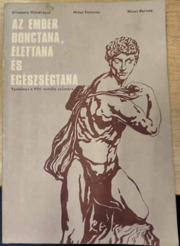 Elisabeta Mandrusca, Mihai Peteanu, Matei Barnea - Az ember bonctana, lettana s egszsgtana - Tanknyv a VIII. osztly szmra