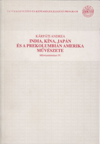 Krpti Andrea - India, Kna, Japn s a prekolumbin Amerika mvszete - Mvszettrtnet IV.