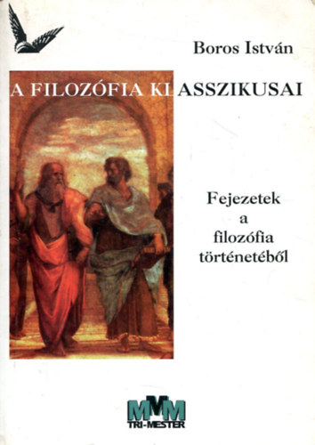 Boros István - A filozófia klasszikusai  Fejezetek a filozófia történetéből