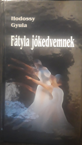 Hodossy Gyula - F�tyla j�kedvemnek