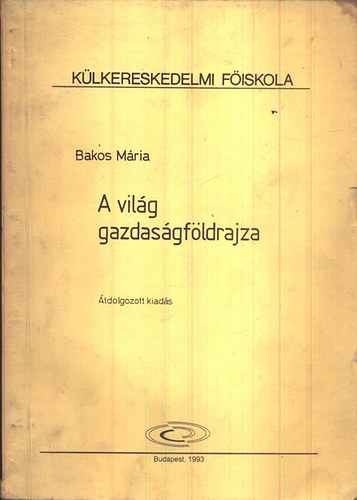 Bakos Mria - A vilg gazdasgfldrajza