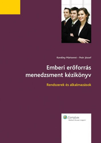 Karoliny Mártonné - Poór József - Emberi erőforrás menedzsment kézikönyv - Rendszerek és alkalmazások