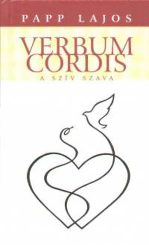 Papp Lajos - Verbum Cordis - A szív szava