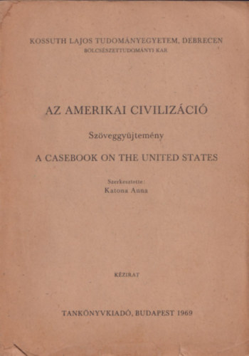 Katona Anna (szerk.) - Az amerikai civiliz�ci� (Sz�veggy�jtem�ny) - A casebook on the United States