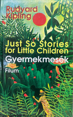 Rudyard Kipling - Gyermekmes�k - Just So Stories for little children (Mikes Lajos ford�t�sa a szerz� rajzaival) (Saj�t k�ppel)