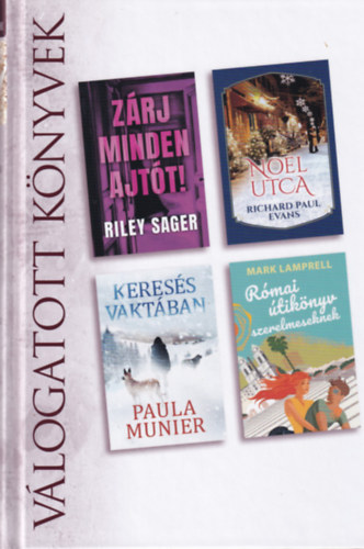 Riley Sager, Richard Paul Evans, Paula Munier, Mark Lamprell - Zrj minden ajtt!/Noel utca/Keress vaktban/Rmai tiknyv szerelmeseknek  Vlogatott knyvek 2021/04