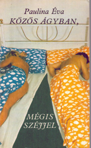 Paulina Éva - Közös ágyban, mégis széjjel