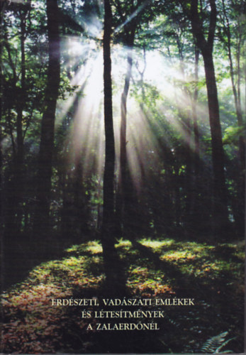 Baráth László - Erdészeti, vadászati emlékek és létesítmények a Zalaerdőnél