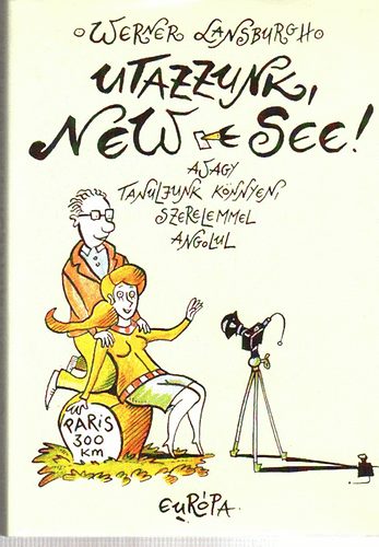 Werner Lansburgh - Utazzunk, New-see! Avagy tanuljunk könnyen, szerelemmel angolul