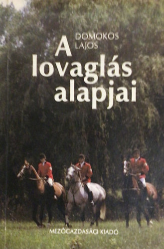 Domokos Lajos - A lovaglás alapjai