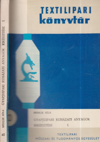 Mihalik Béla - Gyapjuipari ruházati anyagok kikészítése I. (dedikált)- Textilipari könyvtár 40.