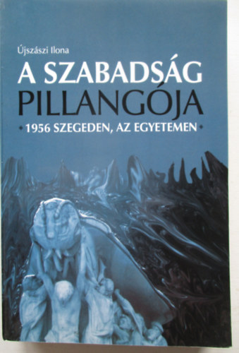 �jsz�szi Ilona - A szabads�g pillang�ja - 1956 Szegeden, az egyetemen