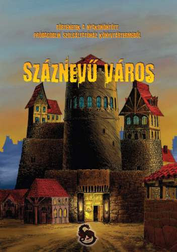 Varga Tams Jzsef (szerk.), Trux Bla, Mszros Andrs, Urbnszki Lszl, Mickey Long, Mason Murray - Szznev vros - Trtnetek a Nyakonnttt Prbagoblin Szolgltathz vilgrl